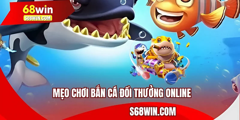 Mẹo Chơi Bắn Cá Đổi Thưởng Online
