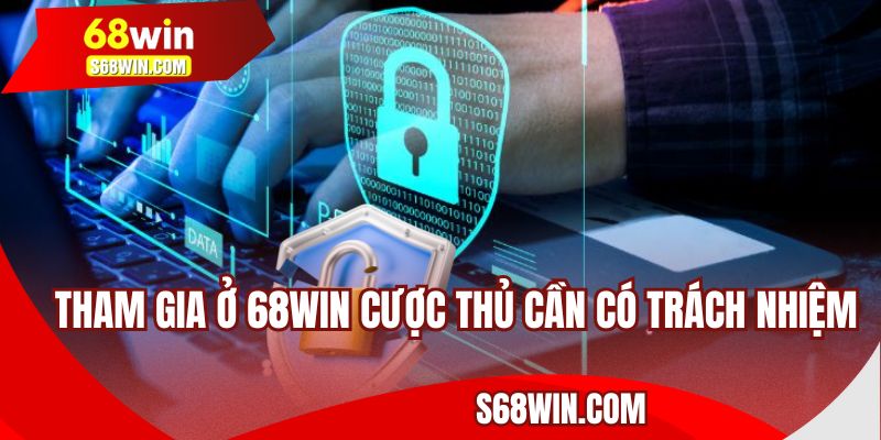 Tham gia ở 68WIN cược thủ cần có trách nhiệm