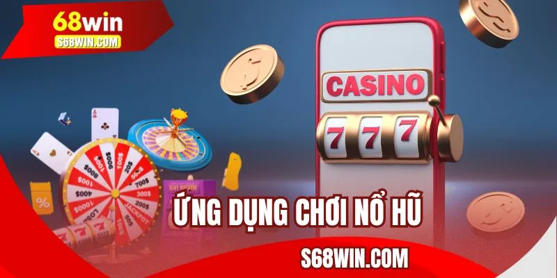 Ứng Dụng Chơi Nổ Hũ 68WIN