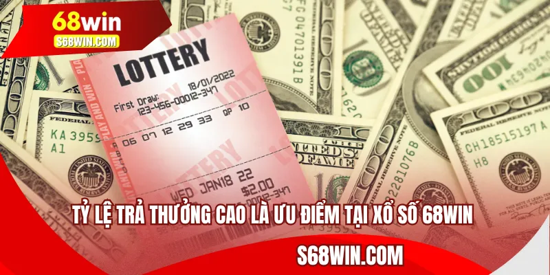Tỷ lệ trả thưởng cao là ưu điểm tại xổ số 68WIN 