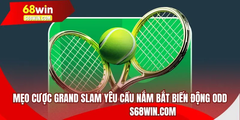Mẹo cược Grand Slam yêu cầu nắm bắt biến động odd